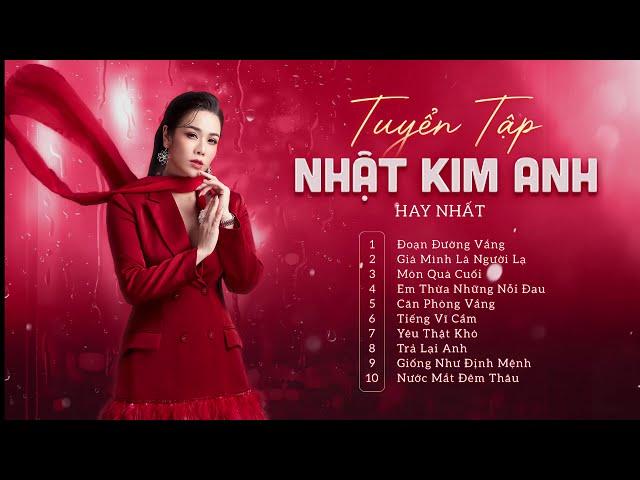 Tuyển Tập Nhật Kim Anh Hay Nhất | Những Ca Khúc Hay Nhất Của Ca Sĩ Nhật Kim Anh