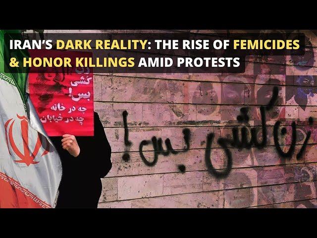 Iran’s Dark Reality: The Rise of Femicides & Honor Killings Amid Protests