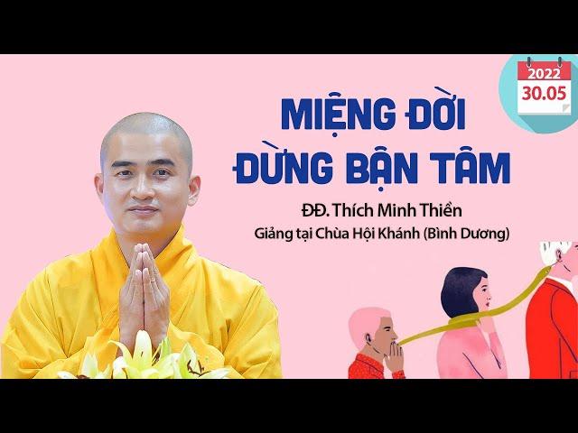 Bài giảng CỰC HAY về "Miệng Đời" - ĐĐ. Thích Minh Thiền (30.05.2022)