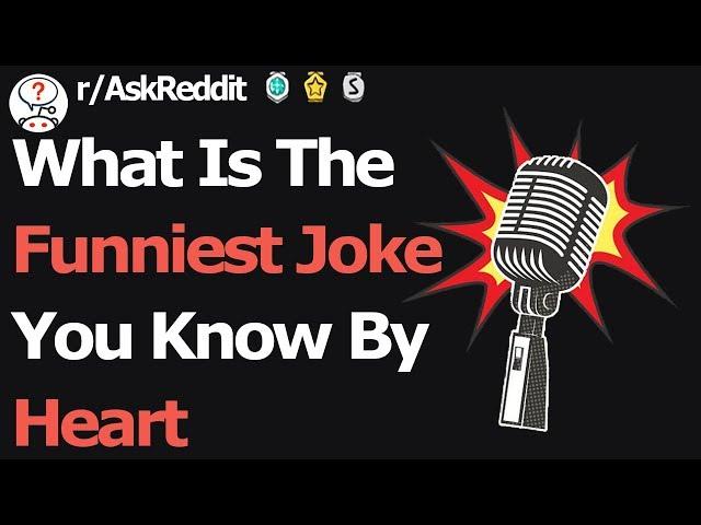 What Is The Funniest Joke You Know By Heart (r/AskReddit)