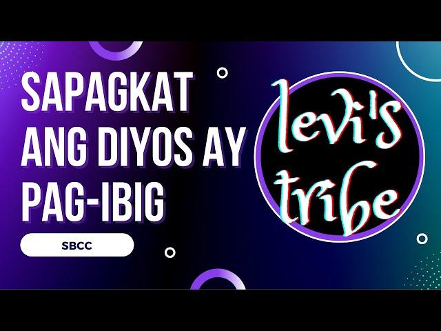 Sapagkat Ang Diyos Ay Pagibig (Levi's Tribe)