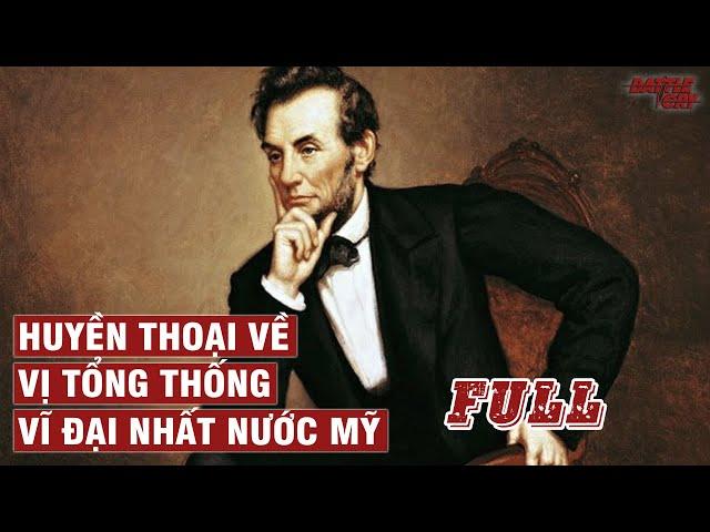 VÌ SAO ABRAHAM LINCOLN LÀ TỔNG THỐNG VĨ ĐẠI NHẤT NƯỚC MỸ ? | NHÂN VẬT LỊCH SỬ #31