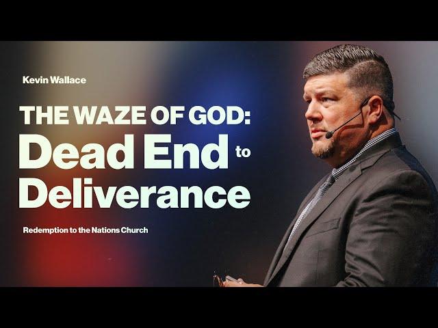 Dead End to Deliverance | The "Waze" of God | Kevin Wallace | September 1, 2024