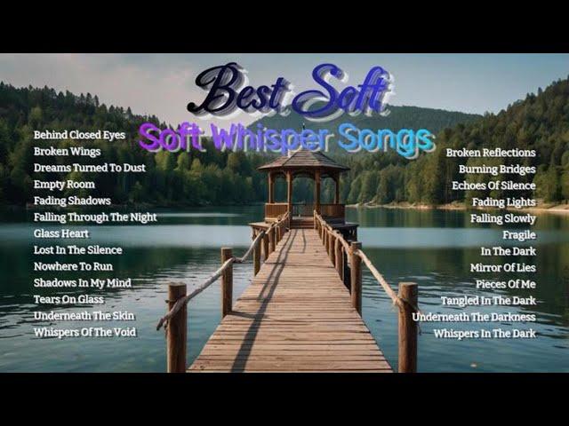 BEST SOFT - SOFT WHISPER SONGS - Musics For Relaxing