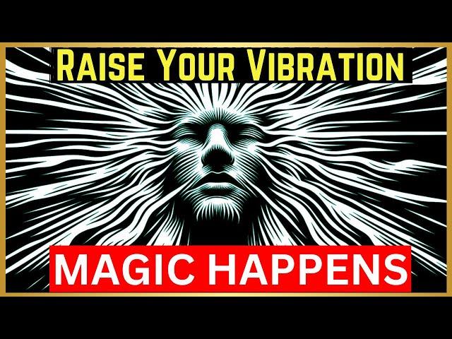 VIBRATE, MANIFEST, THRIVE : You MUST raise your VIBRATION