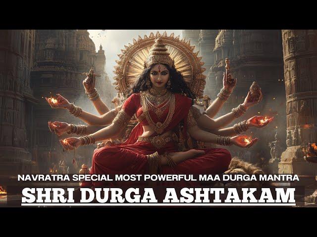 NAVRATRI SPECIAL MOST POWERFUL Maa Durga Mantra | Shri Durga Ashtakam