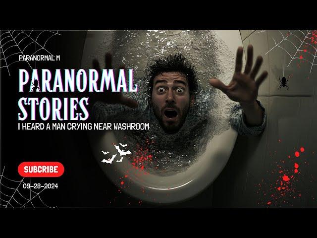 15 Shocking Paranormal Stories - I heard a man crying near washroom