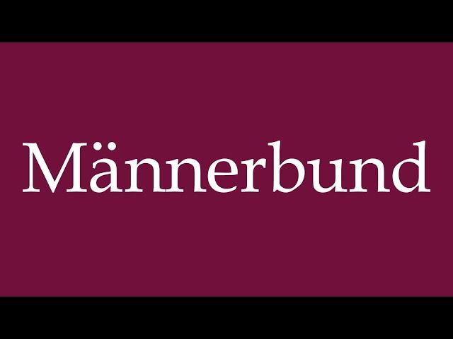 How to Pronounce ''Männerbund'' (Men's League) Correctly in German