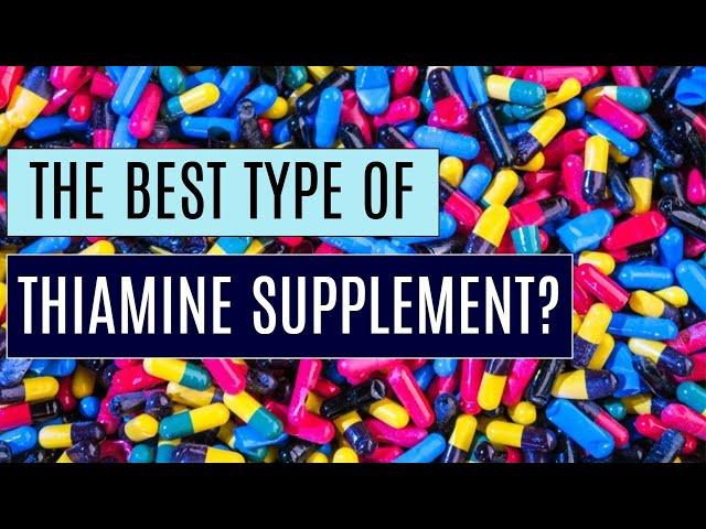 The BEST form of Thiamine (Vitamin B1) to Supplement? Detailed Version