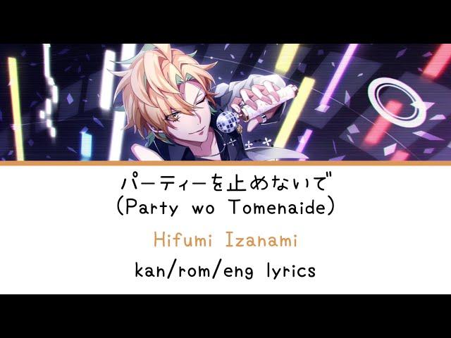 パーティーを止めないで (Party wo Tomenaide) | Hifumi Izanami | kan/rom/eng