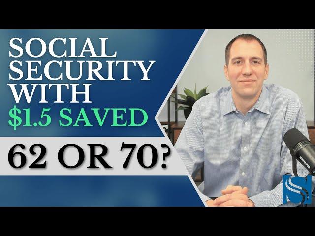 Retiring at 62 with $1.5 Million:  When to Claim Social Security Explained!