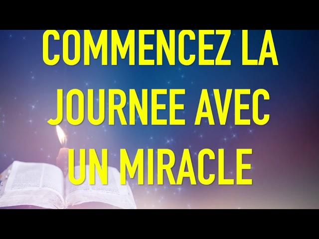 COMMENCEZ LA JOURNEE AVEC UN MIRACLE