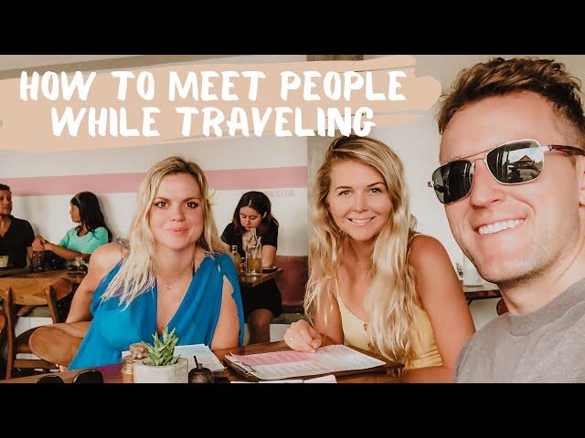 How to Meet People While Solo | Digital Nomad Tips