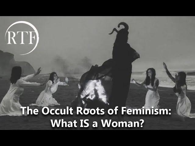 The Occult Roots of Feminism: What IS a Woman? (RTF Lecture with Madison Holmes)