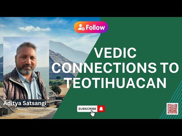 Vedic Connections to Teotihuacan, Mexico | Aditya Satsangi