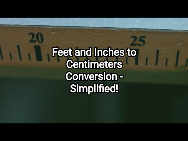 Feet and Inches to Centimeters Conversion (ft + in to cm) - Simplified!