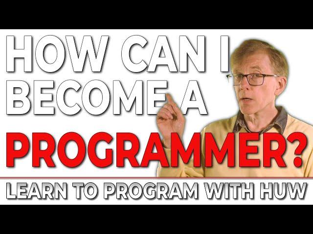 How Can I Become a Programmer? (Learn To Program With Huw)