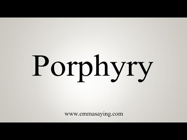 How To Say Porphyry