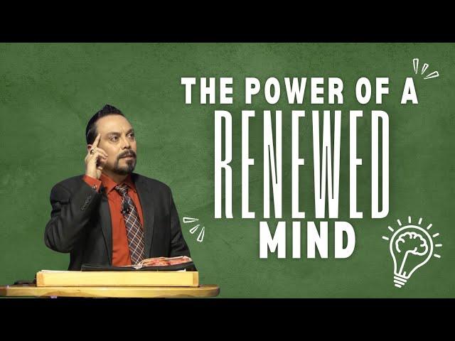 The Power of a Renewed Mind  - Ignacio Hughes•