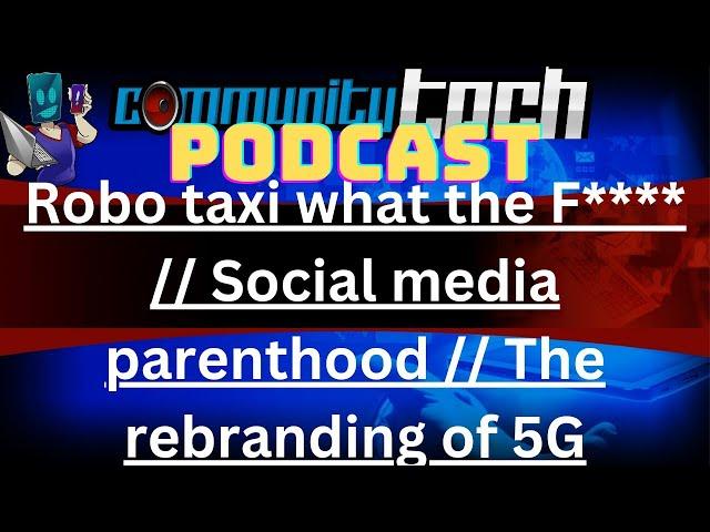 Robo taxi what the F**** | Social media parenthood | The rebranding of 5G