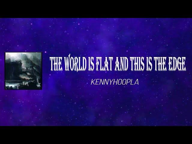 KennyHoopla - the world is flat and this is the edge (Lyrics)