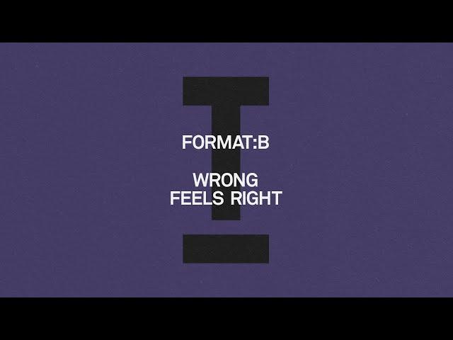 Format:B - Wrong Feels Right [Tech House]