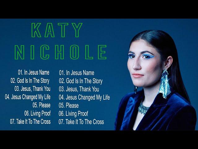 Katy Nichole Greatest Hits Playlist 2023-2024/ Katy Nichole Christian Worship Songs 2024 Full Album