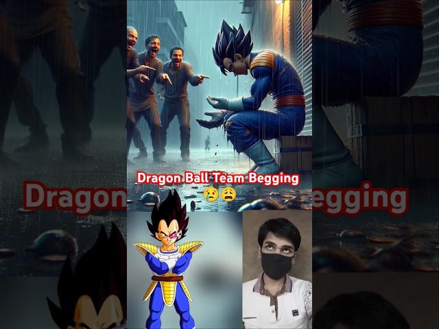 Dragon Ball Team But Begging  | Dragon Ball | Goku #shorts #anime #dragonball #goku