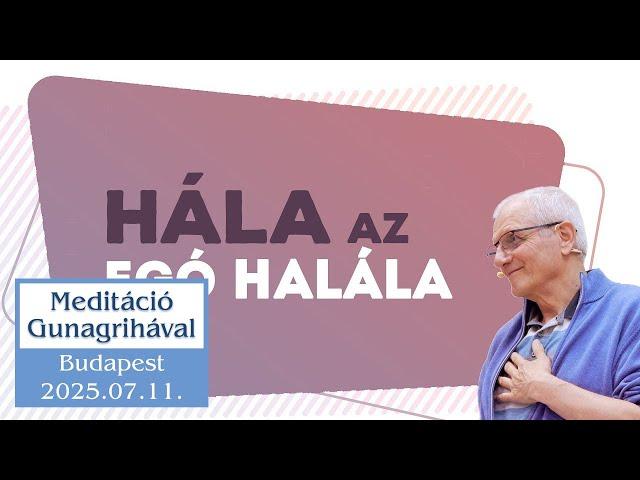 Hála az egó halála | Gunagriha előadása