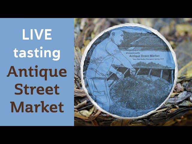 LIVE Tasting - ANTIQUE STREET MARKET -Yiwu PuErh