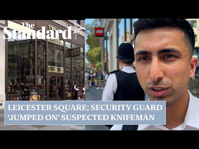 Leicester Square: hero security guard says he 'jumped on' assailant during alleged stabbing