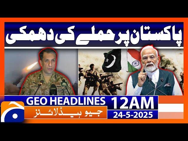 Modi threatens to attack Pakistan again | Geo News 12 AM Headlines | 24th May 2025