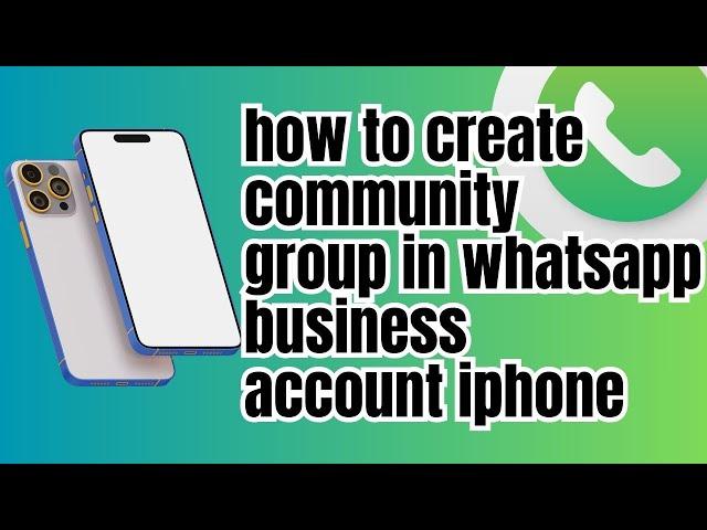 How to create community group in whatsapp business account iphone (Step By Step) 2024