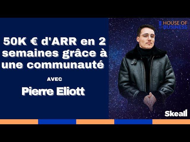 Pierre Eliott Lallemant - 50K€ d'ARR grâce à la force d'une communauté - House Of Business 2021