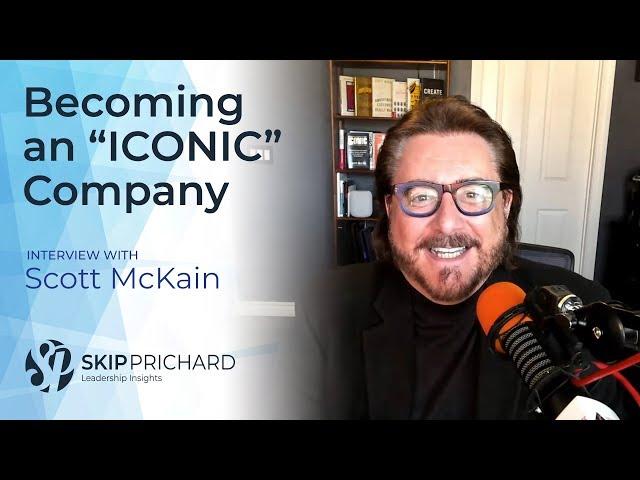 Becoming an “ICONIC” company, with Scott McKain