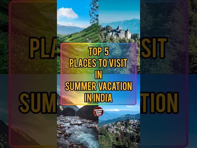 Top 5 Places To Visit In Summer Vacation In India I Amazing World Facts