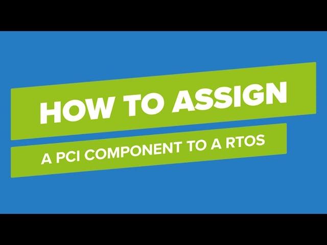 How to assign a PCI component to a Real Time Operating System (RTOS)