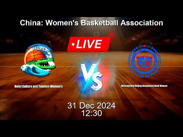  LIVE: Hefei Culture and Tourism Women's vs Heilongjiang DaQing Nongshang Bank Women