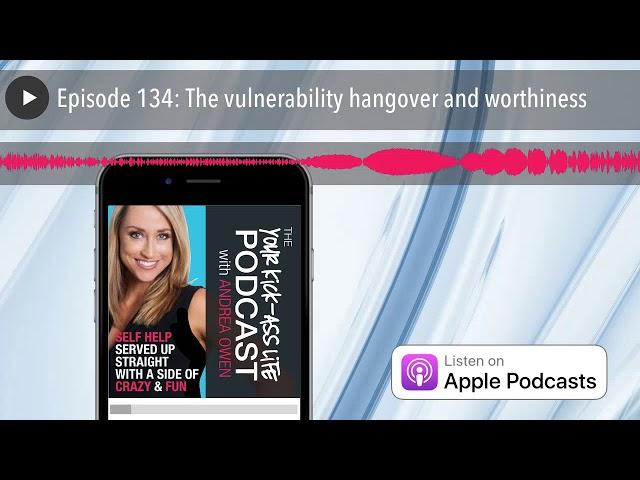 The vulnerability hangover and worthiness with Laura Probasco [Your Kick-Ass Life Podcast]