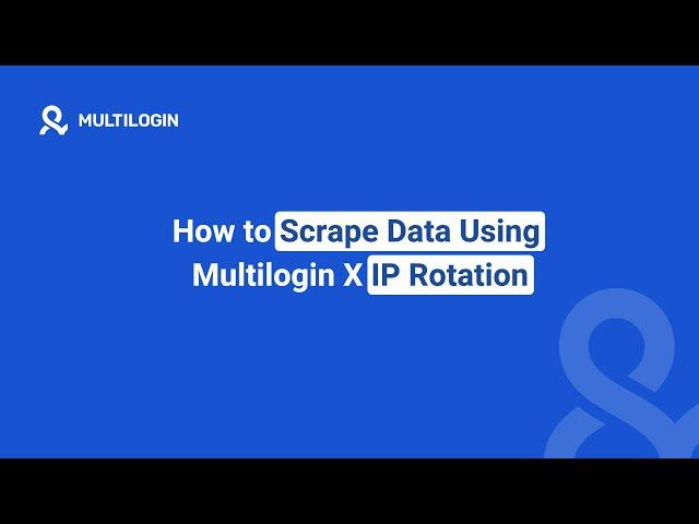 How to Scrape Data Using Multilogin X IP Rotation – Step-by-Step Guide