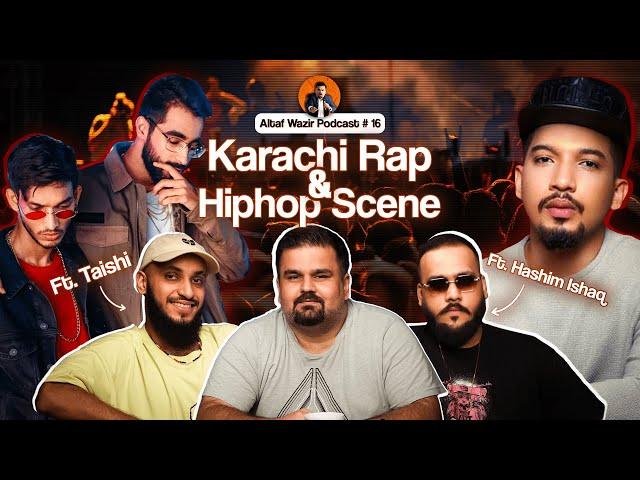 Karachi Rap & Hip Hop Scene ft Hashim  Ishaq & Taishi | Altaf Wazir Podcast # 16