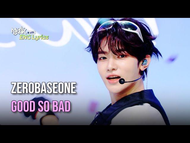 ZEROBASEONE (제베원) - GOOD SO BAD [Lyrics] | KBS WORLD TV 240830