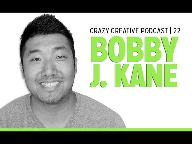 Crazy Creative Episode 22 : Bobby J. Kane