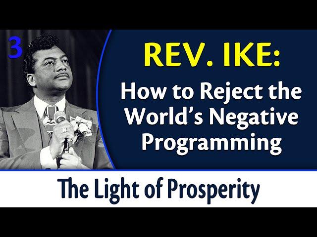 How to Reject the World's Negative Programming - Rev. Ike's The Light of Prosperity, Part 3