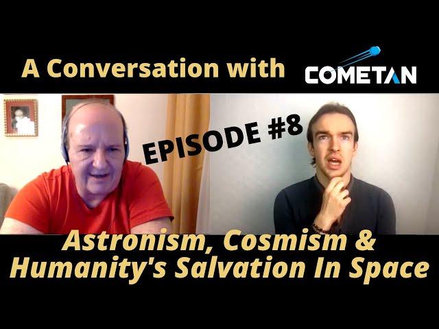 A Conversation with Cometan & Giulio Prisco | Ep8 | Astronism, Cosmism & Humanity's Space Salvation