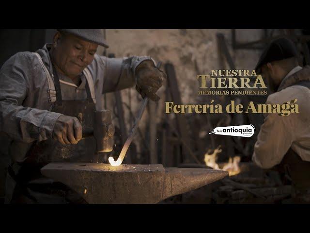 Ferrería de Amagá | Nuestra Tierra | Teleantioquia