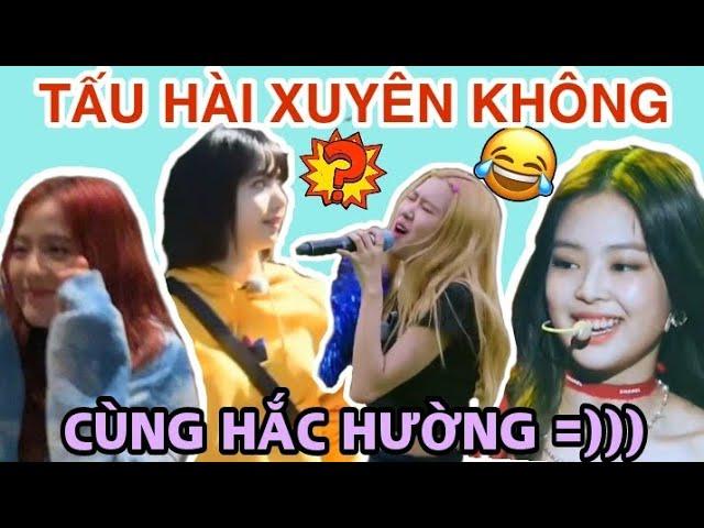 [Blackpink Funny Moments] || TẤU HÀI "XUYÊN KHÔNG" Cùng Hắc Hường