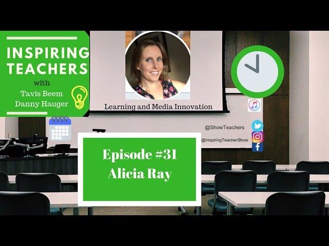 Alicia Ray Innovates with Media in the Classroom Ep. 31 Inspiring Teachers