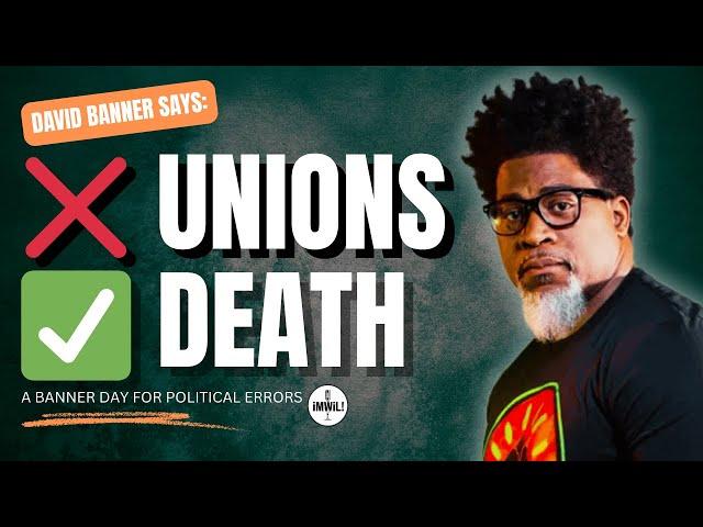 ‍️ Don't Unionize! Die! David Makes Another Banner Error!