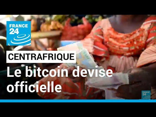 Centrafrique : le bitcoin devient la devise officielle • FRANCE 24